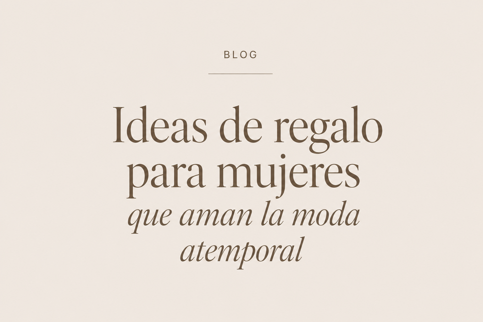 Ideas de regalo para mujeres que aman la moda atemporal
